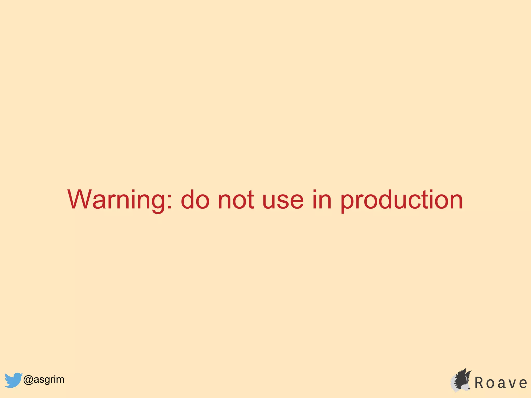 @asgrim
Warning: do not use in production
 