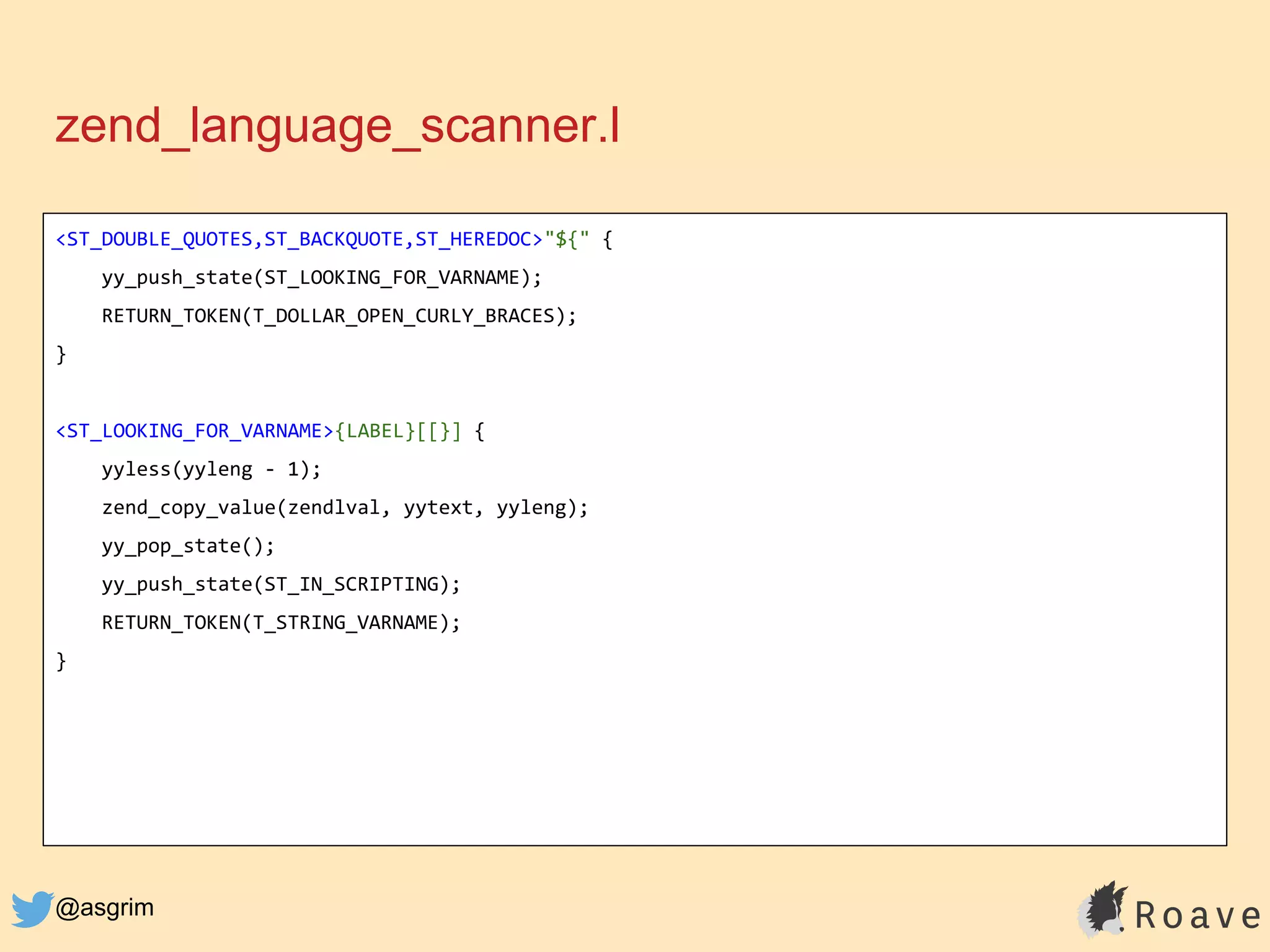 @asgrim
zend_language_scanner.l
<ST_DOUBLE_QUOTES,ST_BACKQUOTE,ST_HEREDOC>"${" {
yy_push_state(ST_LOOKING_FOR_VARNAME);
RETURN_TOKEN(T_DOLLAR_OPEN_CURLY_BRACES);
}
<ST_LOOKING_FOR_VARNAME>{LABEL}[[}] {
yyless(yyleng - 1);
zend_copy_value(zendlval, yytext, yyleng);
yy_pop_state();
yy_push_state(ST_IN_SCRIPTING);
RETURN_TOKEN(T_STRING_VARNAME);
}
 