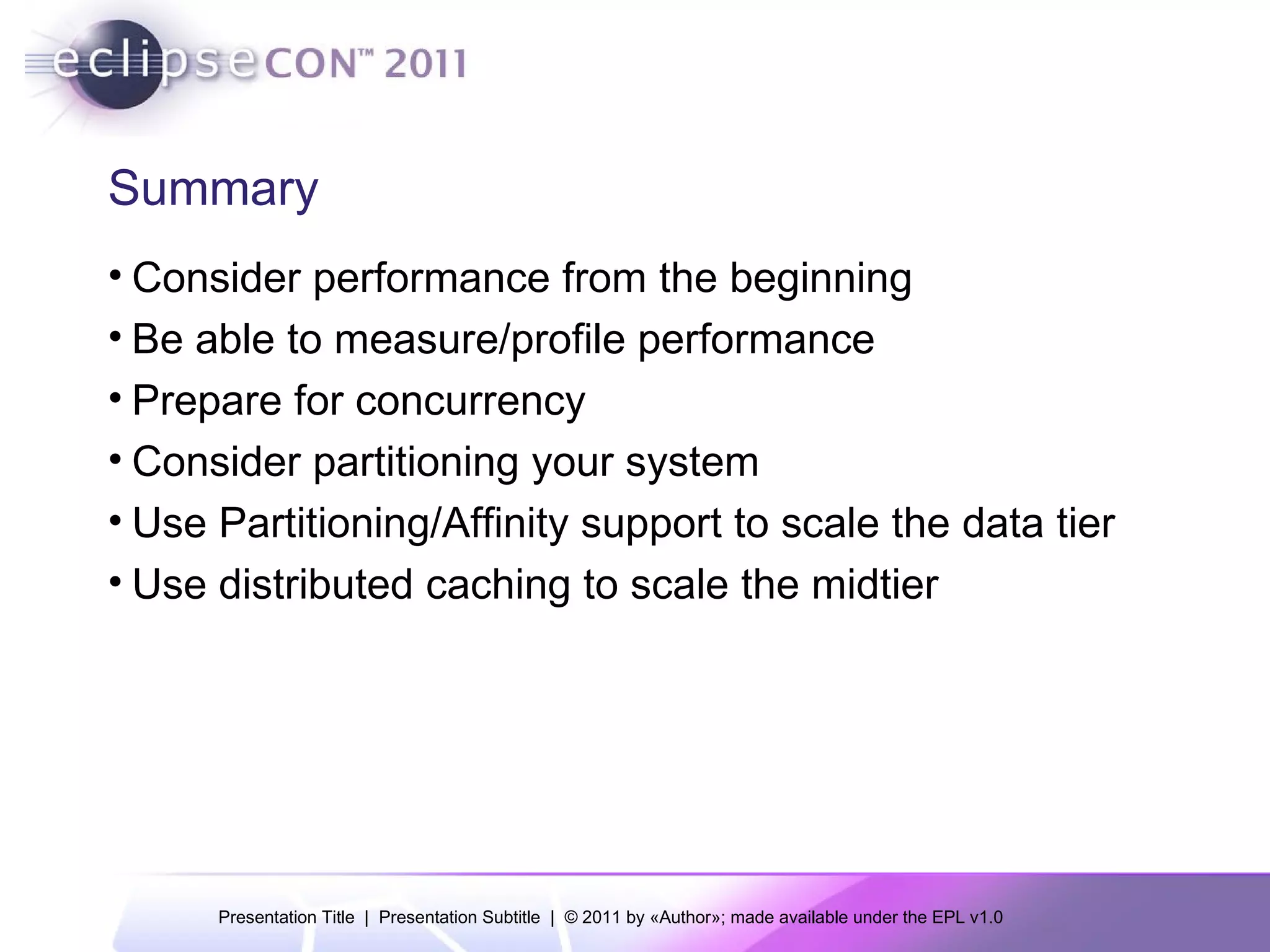 Summary Consider performance from the beginning Be able to measure/profile performance Prepare for concurrency Consider partitioning your system Use Partitioning/Affinity support to scale the data tier Use distributed caching to scale the midtier 