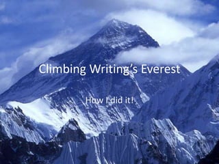Climbing Writing’s Everest How I did it! 