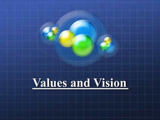 Values and Vision
 
