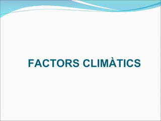 FACTORS CLIMÀTICS 