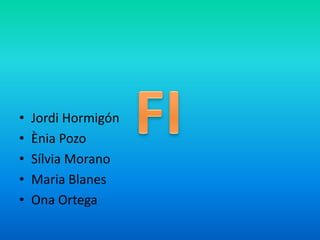 •
•
•
•
•

Jordi Hormigón
Ènia Pozo
Sílvia Morano
Maria Blanes
Ona Ortega

 