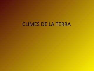 CLIMES DE LA TERRA
 
