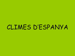 CLIMES D’ESPANYA
 