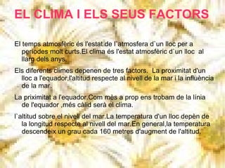 EL CLIMA I ELS SEUS FACTORS ,[object Object]