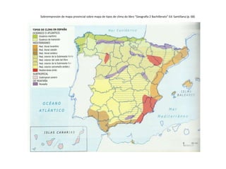 Sobreimpresión de mapa provincial sobre mapa de tipos de clima do libro “Geografía 2 Bachillerato” Ed. Santillana (p. 68) 
 