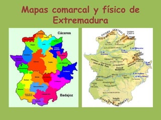 Mapas comarcal y físico de 
Extremadura 
 