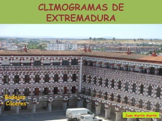 CLIMOGRAMAS DE 
EXTREMADURA 
• Badajoz 
• Cáceres 
 