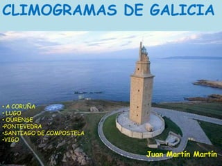CLIMOGRAMAS DE GALICIA

• A CORUÑA
• LUGO
• OURENSE
•PONTEVEDRA
•SANTIAGO DE COMPOSTELA
•VIGO

Juan Martín Martín

 