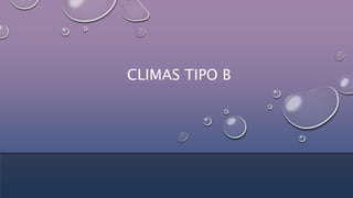 CLIMAS TIPO B
 