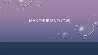 MANCHURIANO (DW)
 