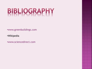 •www.greenbuildings.com 
•Wikipedia 
•www.sciencedirect.com 
 