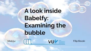 A look inside
Babelfy:
Examining the
bubble
Filip IlievskiMinh Le
 