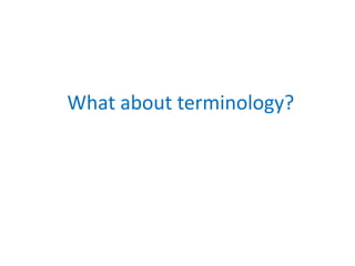 What about terminology?
 
