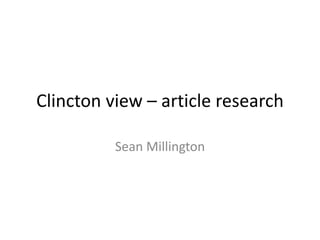 Clincton view – article research
Sean Millington
 