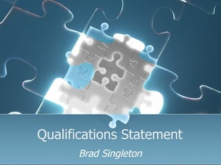 Qualifications Statement Brad Singleton   