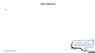 Clin d’œil sur
La
Présentation inspirée de
La collection « Clin d’œil »
https://energetic.fr/clin-doeil/
Par alain.ducass@energeTIC.fr
 