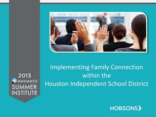 Implementing Family Connection
within the
Houston Independent School District
 