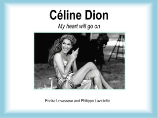 Céline Dion My heart will go on Enrika Levasseur and Philippe Laviolette 