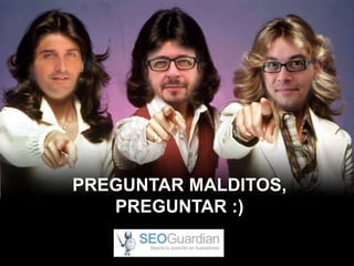 #ClinicSEO @oriolm - @arturomarimon - @jordiobdotcom
PREGUNTAR MALDITOS,
PREGUNTAR :)
 