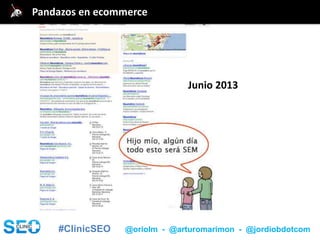 #ClinicSEO @oriolm - @arturomarimon - @jordiobdotcom
Junio 2013
@jordiobdotcomPandazos en ecommerce
 