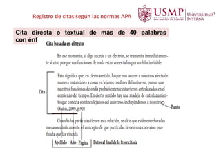 Registro de citas según las normas APA
Cita directa o textual de más de 40 palabras
con énfasis en el texto:
 