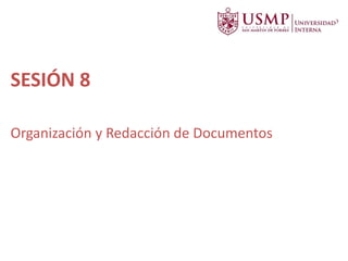 SESIÓN 8
Organización y Redacción de Documentos
 