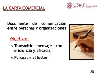 LA CARTA COMERCIAL
Documento de comunicación
entre personas y organizaciones
Objetivos:
Transmitir mensaje con
eficiencia y eficacia
Persuadir al lector
30
 