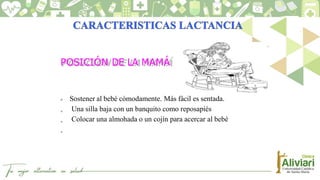 POSICIÓN DE LA MAMÁ
 Sostener al bebé cómodamente. Más fácil es sentada.
Una silla baja con un banquito como reposapiés
Colocar una almohada o un cojín para acercar al bebé
 
