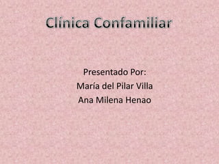 Presentado Por:
María del Pilar Villa
Ana Milena Henao
 