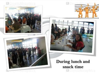 During lunch and
snack time

 