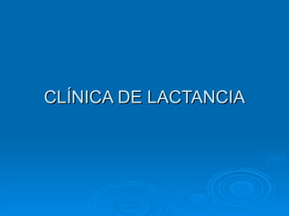 CLÍNICA DE LACTANCIA 