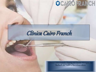Clinica Cairo Franch Passeig del Doctor Moragas, 151
BarberÃ del VallÃ¨s, Barcelona 08210
 