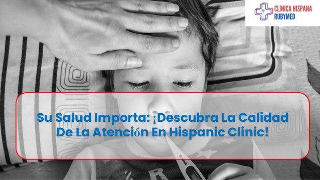 Su Salud Importa: ¡Descubra La Calidad
De La Atención En Hispanic Clinic!
 