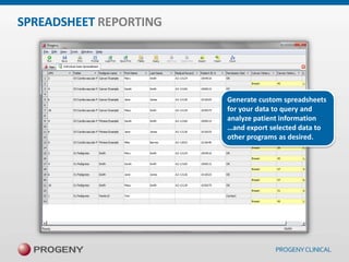SPREADSHEET REPORTING

Generate custom spreadsheets
for your data to query and
analyze patient information
…and export selected data to
other programs as desired.

 