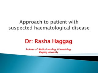 Dr: Rasha Haggag
lecturer of Medical oncology & hematology
Zagazig university

 