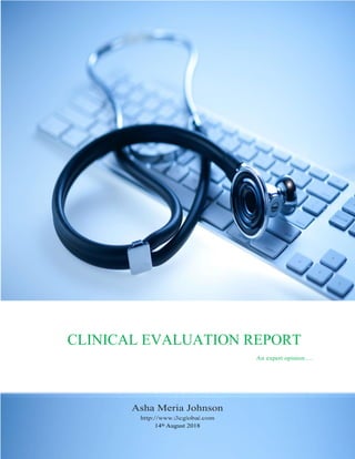 CLINICAL EVALUATION REPORT
An expert opinion….
Asha Meria Johnson
http://www.i3cglobal.com
14th August 2018
 