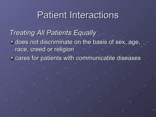Patient Interactions <ul><li>Treating All Patients Equally </li></ul><ul><li>does not discriminate on the basis of sex, ag...