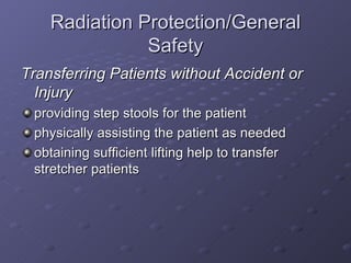 Radiation Protection/General Safety <ul><li>Transferring Patients without Accident or Injury </li></ul><ul><li>providing s...