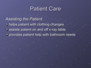 Patient Care <ul><li>Assisting the Patient </li></ul><ul><li>helps patient with clothing changes </li></ul><ul><li>assists...
