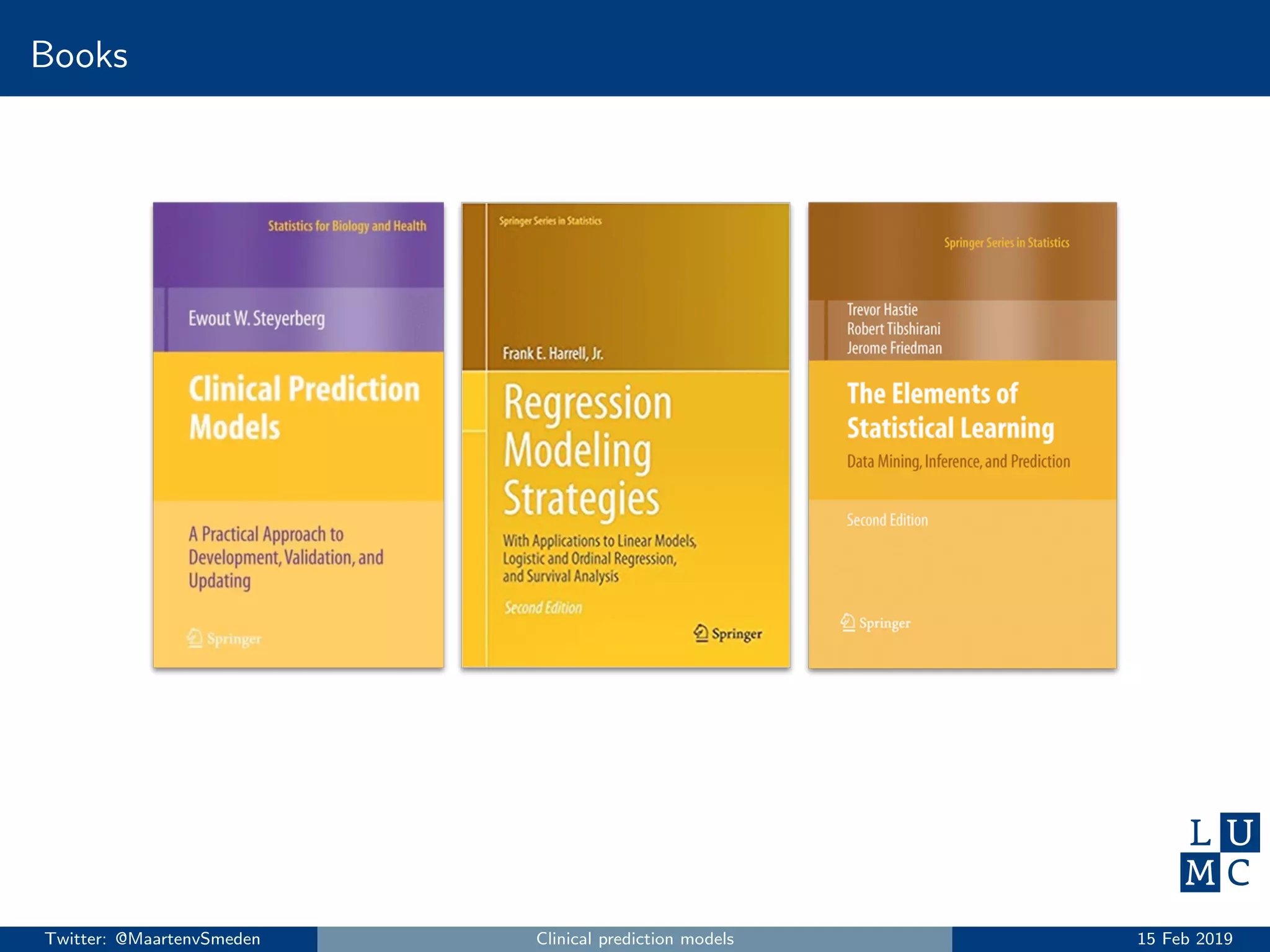 Books
Twitter: @MaartenvSmeden Clinical prediction models 15 Feb 2019
 