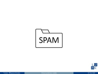 Twitter: @MaartenvSmeden Clinical prediction models 15 Feb 2019
 