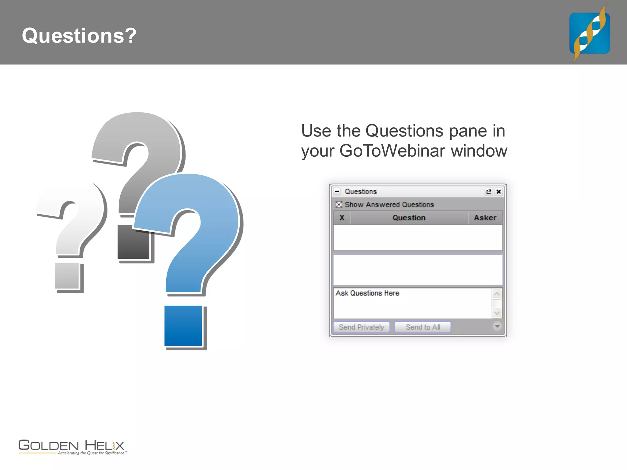 Use the Questions pane in
your GoToWebinar window
Questions?