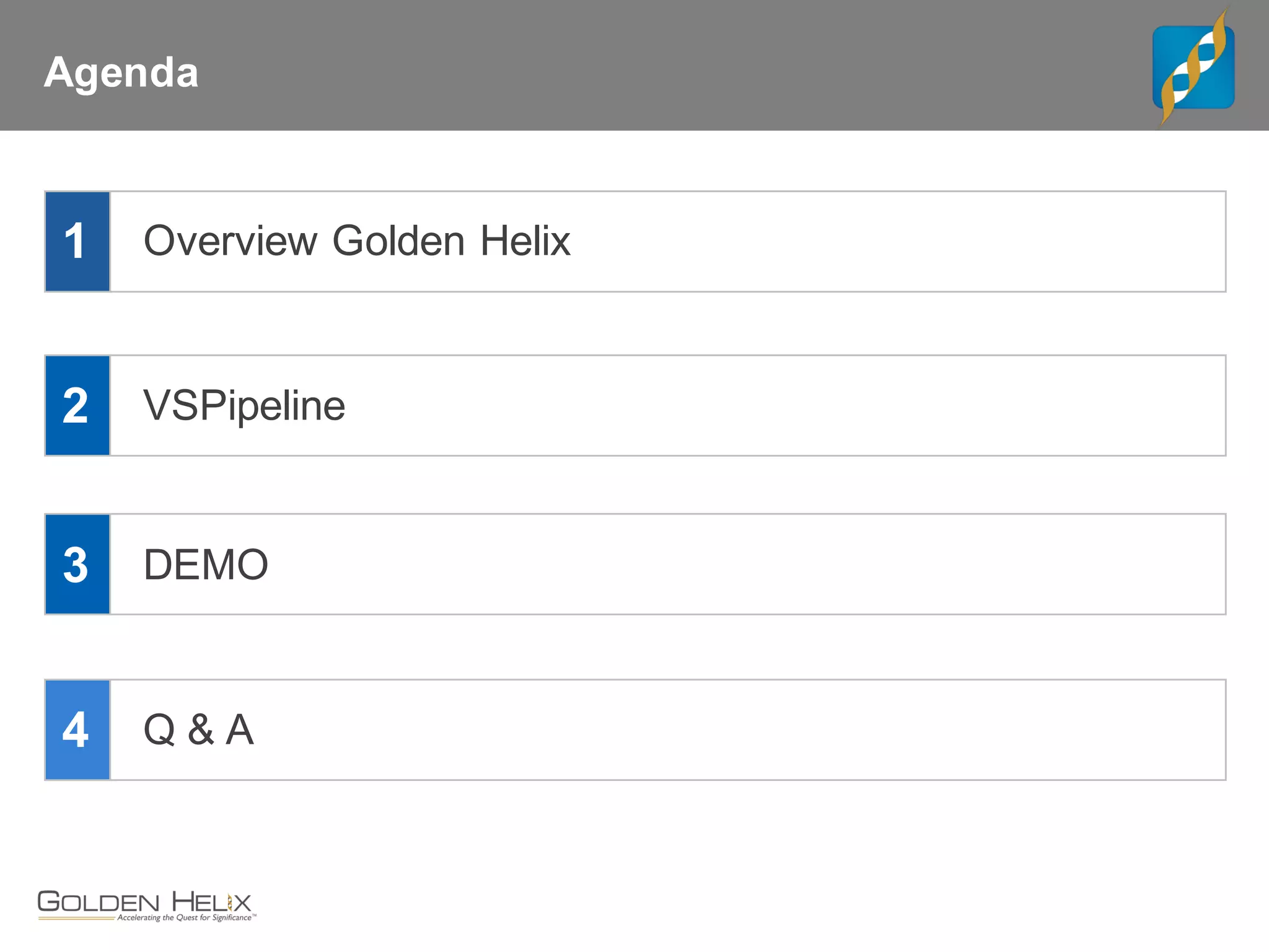 Agenda
DEMO
Q & A
3
4
Overview Golden Helix1
VSPipeline2