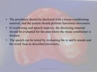 • The prosthesis should be disclosed with a tissue-conditioning
material, and the patient should perform functional moveme...