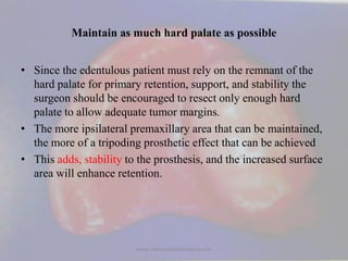 Maintain as much hard palate as possible
• Since the edentulous patient must rely on the remnant of the
hard palate for pr...