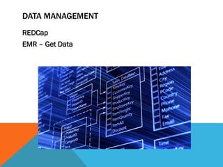 DATA MANAGEMENT
REDCap
EMR – Get Data
 