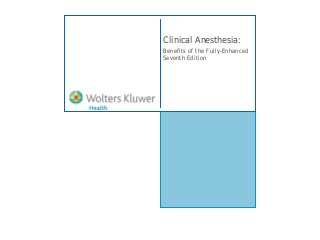 Clinical Anesthesia:
Benefits of the Fully-Enhanced
Seventh Edition
 