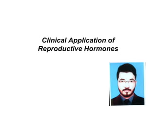Clinical Application of
Reproductive Hormones
 